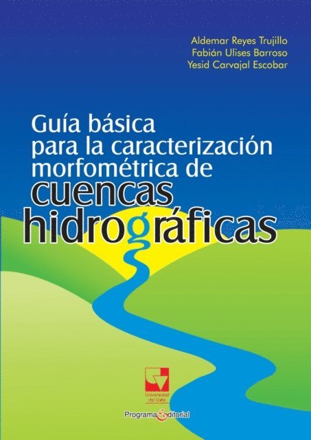 Yesid Carvajal Escobar, Fabian Ulises Barroso, Aldemar Reyes Trujillo - Guia basica para la caracterizacion morfometrica de cuencas hidrograficas, E-bok