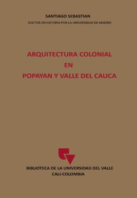 Santiago Sebastian - Arquitectura Colonial en Popayán y Valle del Cauca, E-bok
