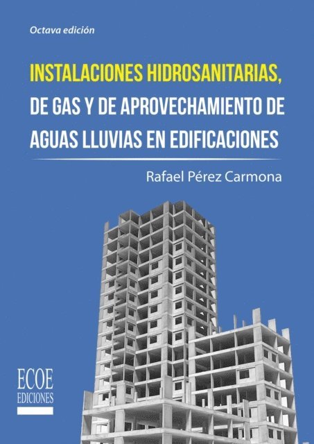 Rafael Perez Carmona - Instalaciones hidrosanitarias, de gas y de aprovechamiento de aguas lluvias en edificaciones - 8va edición, E-bok