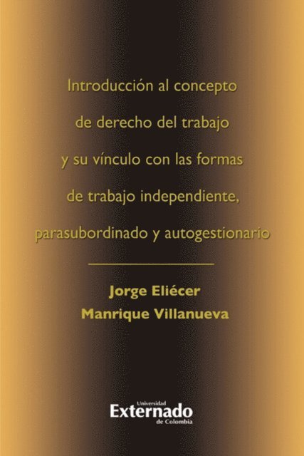 Jorge Eliecer Manrique Villanueva - Introduccion al concepto de derecho del trabajo y su vinculo con las formas de trabajo independiente, E-bok