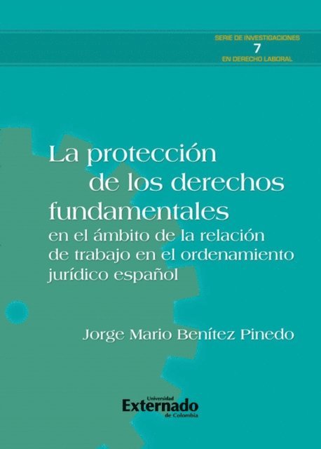 Jorge Mario Benitez Pinedo - La protección de los derechos fundamentales en el ámbito de la relación de trabajo en el ordenamiento jurídico español, E-bok