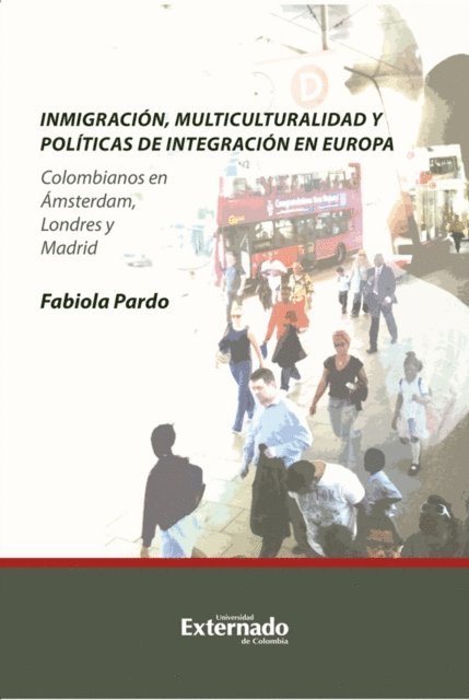 Fabiola Pardo - Inmigración, multiculturalidad y políticas de integración en Europa. Colombianos en Ámsterdam, Londres y Madrid, E-bok