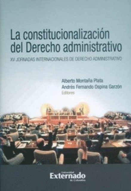 Andres Fernando Ospina, Alberto Montana Plata - La constitucionalización del derecho administrativo. XV jornadas internacionales de derecho administrativo, E-bok