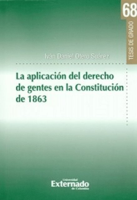 Ivan Daniel Otero Suarez - La aplicación del derecho de gentes en la Constitución de 1863, E-bok