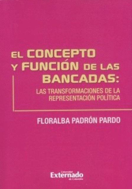 Floralba Padron Pardo - Concepto y función de las bancadas: las transformaciones de la representación política, E-bok