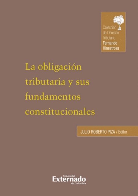 Julio Roberto Piza Rodriguez - La obligacion tributaria y sus fundamentos constitucionales, E-bok