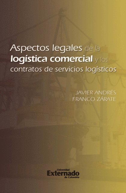 Javier Andres Franco Zarate - Aspectos legales de la logística comercial y los contratos de servicios logísticos, E-bok