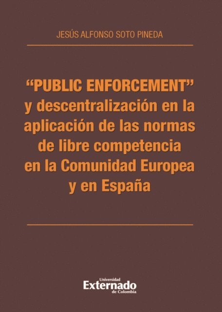 Jesus Alfonso Soto Pineda - "Public enforcement" y descentralización en la aplicación de las normas de libre competencia en la Comunidad Europea y en España, E-bok