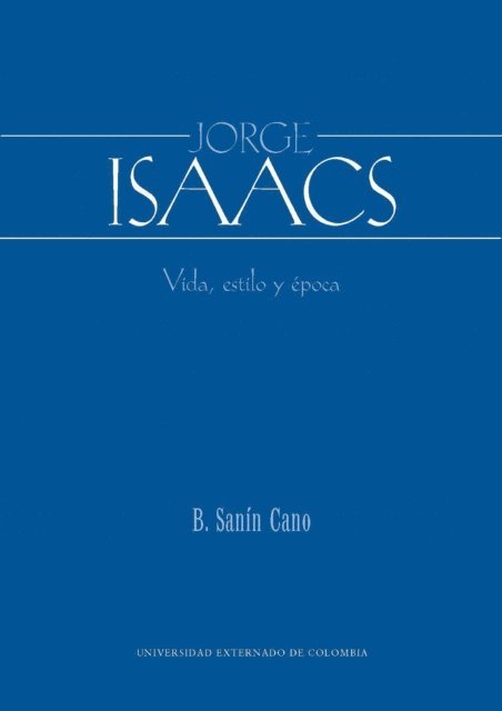 Baldomero Sanin Cano - Jorge Isaacs. Vida, estilo y época, E-bok