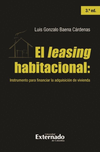 Luis Gonzalo Baena Cardenas - El leasing habitacional: instrumento para financiar la adquisición de vivienda, 3.ª ed., E-bok