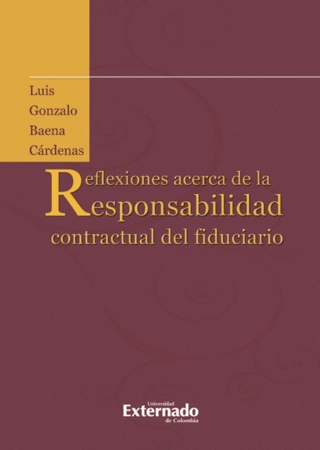 Luis Gonzalo Baena Cardenas - Reflexiones acerca de la responsabilidad contractual del fiduciario, E-bok