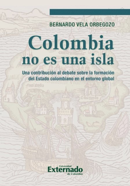 Bernardo Vela Orbegozo - Colombia no es una isla, E-bok