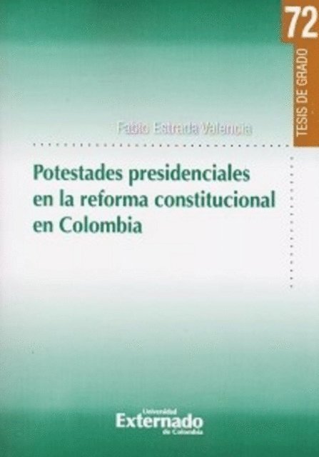 Fabio Estrada Valencia - Potestades presidenciales en la reforma constitucional en Colombia, E-bok
