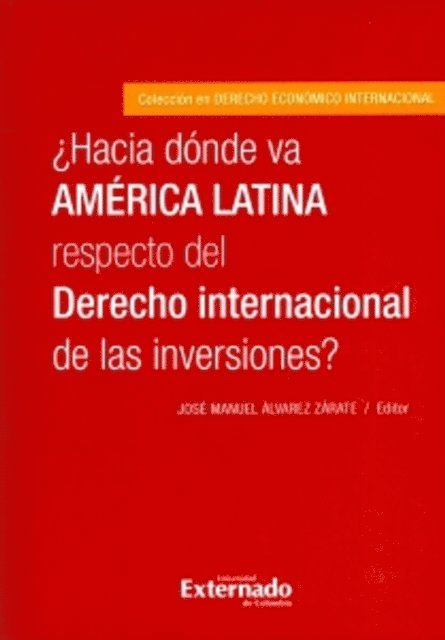 Jose Manuel Alvarez Zarate - ¿Hacia dónde va América Latina respecto del Derecho internacional de las inversiones?, E-bok