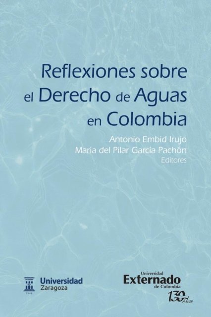 Maria del Pilar Garcia Pachon, Antonio Embid Irujo - Reflexiones sobre el Derecho de Aguas en Colombia, E-bok