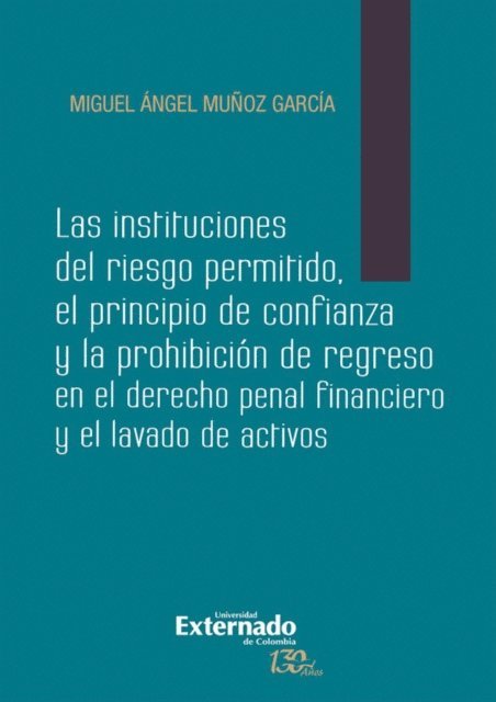 Miguel Angel Munoz Garcia - Las instituciones del riesgo permitido: El principio de confianza y la prohibicion de regreso en el derecho, E-bok