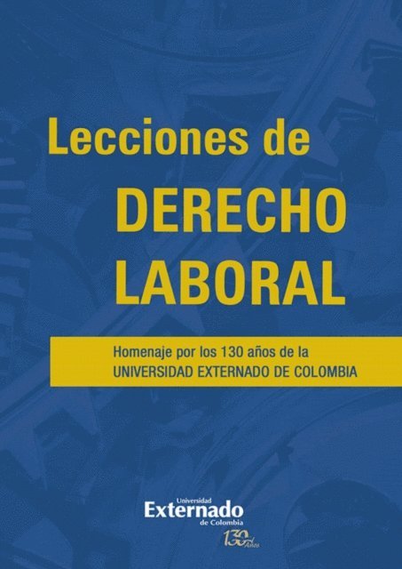 Alfredo Puyana Silva - Lecciones de derecho laboral. homenaje por los 130 años de la universidad externado de colombia, E-bok