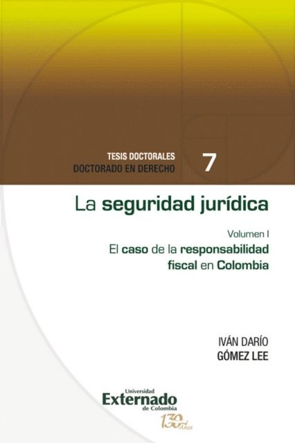 Ivan Dario Gomez Lee - La seguridad jurídica. el caso de la responsabilidad fiscal en colombia vol.I, E-bok
