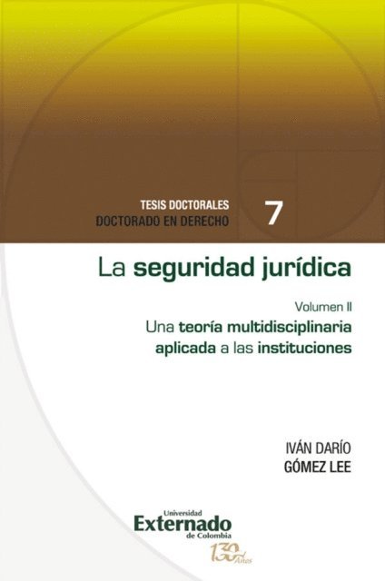 Ivan Dario Gomez Lee - La seguridad jurídica. una teoría multidisciplinaria aplicada a las instituciones vol.II, E-bok