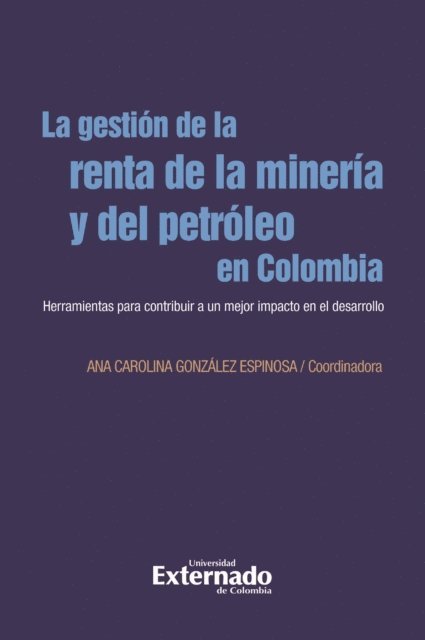Ana Carolina Gonzalez Espinosa - La gestión de la renta de la minería y el petróleo en Colombia, E-bok
