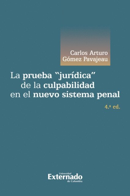 Carlos Arturo Gomez Pavajeau - La prueba "jurídica" de la culpabilidad en el nuevo sistema penal, E-bok