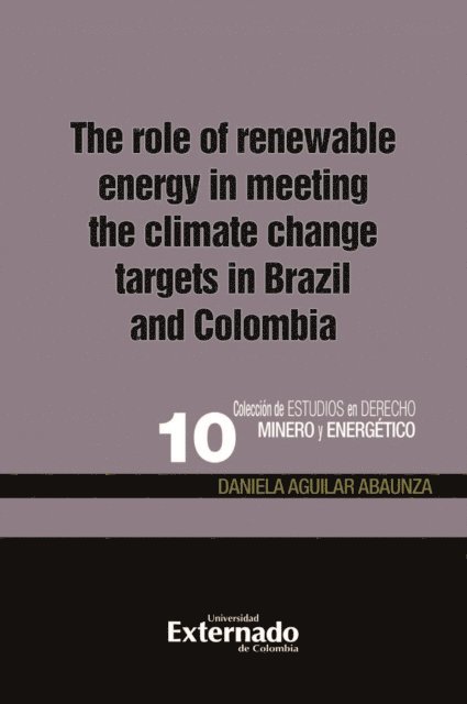 Daniela Aguilar Abaunza - The role of renewable energy in meeting the climate change targets in Brazil and Colombia, E-bok