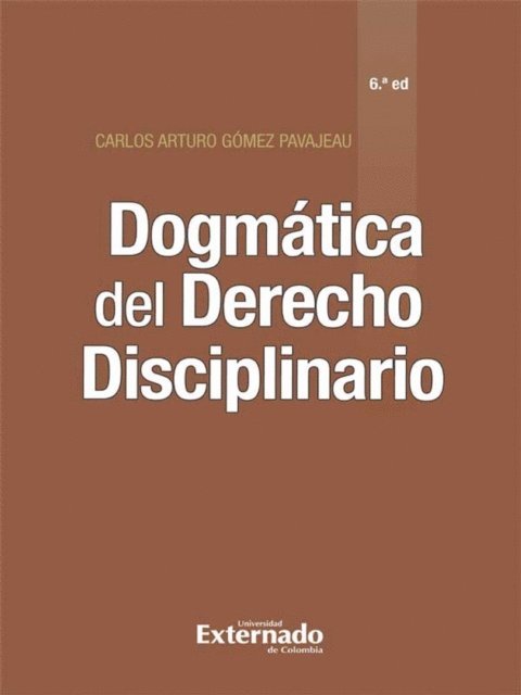 Carlos Arturo Gomez Pavajeau - Dogmática del Derecho Disciplinario (6ª edición), E-bok