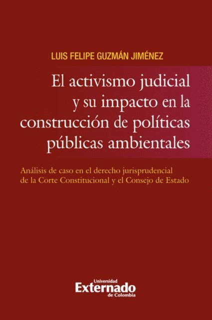 Luis Felipe Guzman Jimenez - Activismo judicial y su impacto en la construcción de politicas públicas ambientales. análi*s de caso en el derecho juris, E-bok