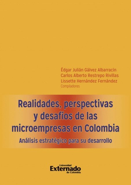 Lissette Hernandez Fernandez, Carlos Alberto Restrepo Rivillas, Edgar Julian Galvez Albarracin - Realidades, perspectivas y desafíos de las microempresas en Colombia. Análisis estratégico para su desarrollo, E-bok