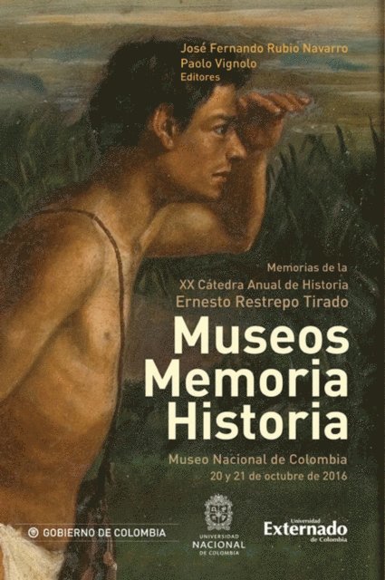 Paolo Vignolo, Jose Fernando Rubio Navarro - Museos memoria historia. Memorias de la XX catedra anual de historia ernesto restrepo tirado, E-bok