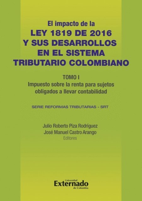 Jose Manuel Castro Arango, Julio Roberto Piza Rodriguez - Impacto de la Ley 1819 de 2016 y sus desarrollos en el sistema tributario colombiano. Tomo I: impuesto sobre la renta para sujetos obligados a llevar contabilidad, E-bok