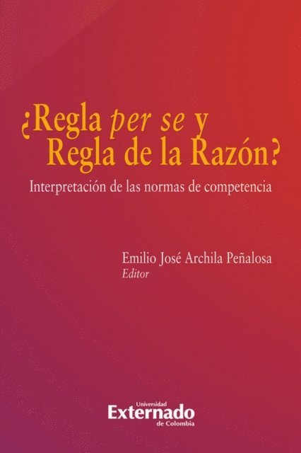 Alfonso Miranda Londono, Felipe Serrano Pinilla, Juan Pablo Herrera Saavedra, Jairo Rubio Escobar, Jose miguel de la Calle Restrepo, Andres Palacios Lleras, Emilio Jose Archila Penalosa - ¿Regla per se y regla de la razón?: Interpretación de las normas de competencia, E-bok
