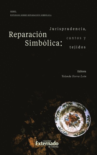 Eliana Rocio Motta Rodriguez, Liliana Mensoza Ortiz, Adriana Carolina Lopez Quintero, Manuel Alejandro Albarracin Pinzon, Lina Maria Moreno Moreno, Lina Paola Castro Villareal, Yolanda Sierra Leon - Reparación simbólica: jurisprudencia, cantos y tejidos, E-bok