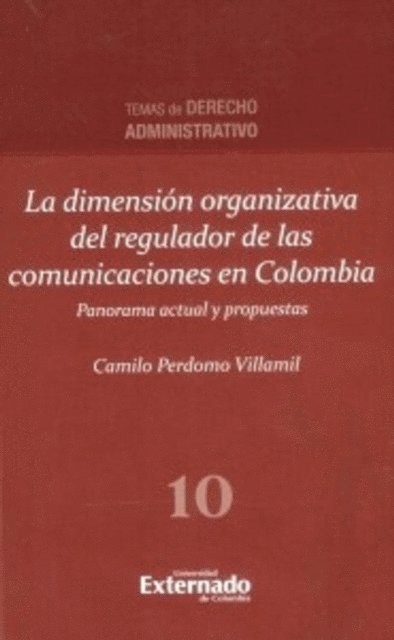 Camilo Perdomo Villamil - La dimensión organizativa del regulador de las comunicaciones en Colombia, panorama actual y propuestas., E-bok