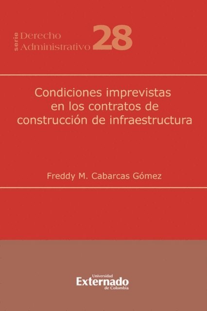 Freddy M Cabarcas Gomez - Condiciones Imprevistas en los Contratos de Construcción de Infraestructura, E-bok
