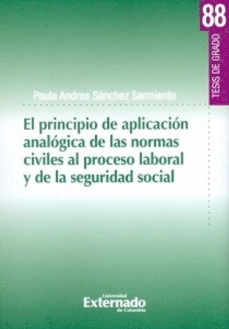 Paula Andrea Sanchez Sarmiento - El principio de aplicación analógica de las normas civiles al proceso laboral y de la seguridad social, E-bok