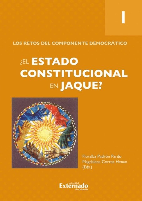 Floralba Padron Pardo, Carlos Eduardo Gechem Sarmiento, Nestor Osuna Patino, Sergio Alejandro Fernandez Parra, Juan Sebastian Narvaez, Magdalena Correa Henao, Paola Montilla Nino - ¿El Estado constitucional en jaque? Tomo 1: Los retos del componente democrático., E-bok