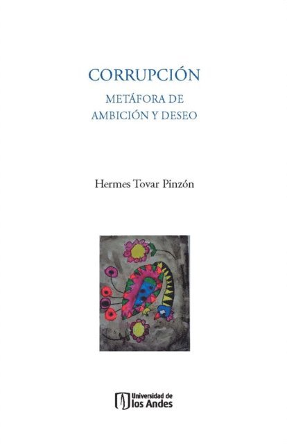 Catalina Villegas del Castillo, Helena Alviar Garcia, Hermes Tovar Pinzon - Corrupción. Metáfora de ambición y deseo, E-bok