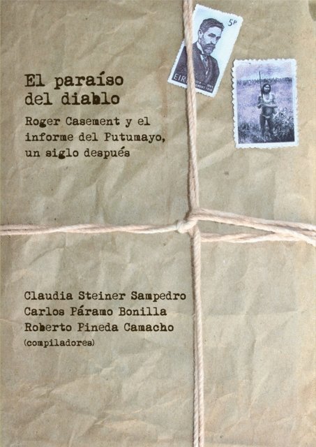 Carlos Andres Barragan, Freddy Orlando Espinoza Cardenas, Anastasia Candre Yamakuri, Fernando Urbina Rangel, Ramiro Rojas Brown, Juan Alvaro Echeverri, Paola Vargas Arana, Margarita Serje, Jean Pierre Chaumeil, Luisa Elvira Belaunde, Seamas O Siochain, Beatriz Alzate Angel, Roberto Pineda, Carlos Paramo, Claudia Steiner - El paraíso del diablo: Roger Casement y el informe del Putumayo, un siglo después, E-bok
