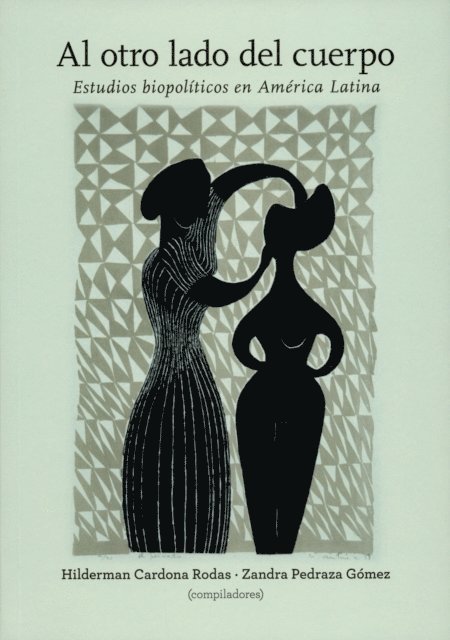 Elsa Muniz, Diego Armus, Oscar Gallo, Frida Gorbach, Oliva Lopez Sanchez, Fernanda Nunez Becerra, Diadiney Helena de Almeida, Adriana Maria Alzate Echeverri, Santiago Castro Gomez, Alejandra Natalia Araya Espinoza, Alexandre C Varella, Zandra Pedraza Gomez, Hilderman Cardona Rodas - Al otro lado del cuerpo. Estudios biopolíticos en América Latina, E-bok