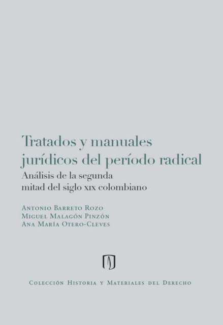 Ana Maria Otero Cleves, Miguel Malagon Pinzon, Antonio Barreto Rozo - Tratados y manuales jurídicos del periodo radical: Análisis de la segunda mitad del siglo xix colombiano, E-bok