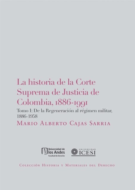 Mario Alberto Cajas Sarria - La historia de la Corte Suprema de Justicia de Colombia,1886-1991 Tomo I, E-bok