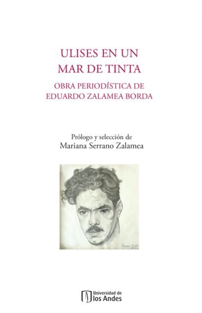 Mariana Serrano Zalamea, Eduardo Zalamea Borda - Ulises en un mar de tinta. Obra periodística de Eduardo Zalamea Borda, E-bok. Tillgänglighet: Lägg i varukorg