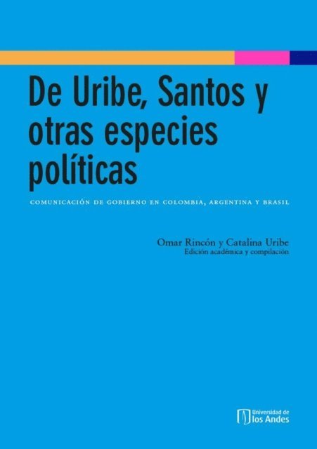 Catalina Uribe, Omar Rincon - De Uribe, Santos y otras especies políticas: comunicación de gobierno en Colombia, Argentina y Brasil, E-bok