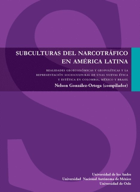 Nelson Gonzalez Ortega - Subculturas del narcotráfico en América Latina. Realidades geoeconómicas y geopolíticas y la representación sociocultural de unas nuevas ética y estética en Colombia, México y Brasil, E-bok