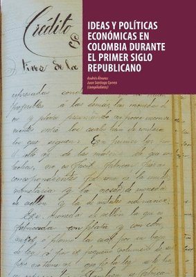 Correa Juan Santiago, Álvarez Andrés - Ideas y políticas económicas en Colombia durante el primer siglo republicano, Häftad