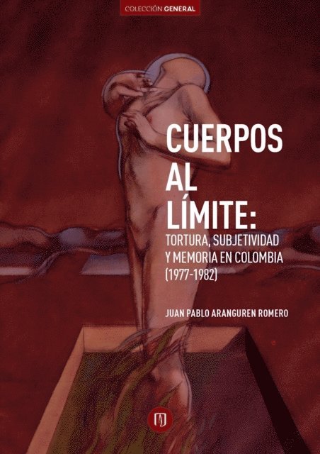 Juan Pablo Aranguren Romero - Cuerpos al límite: tortura, subjetividad y memoria en Colombia (1977-1982), E-bok
