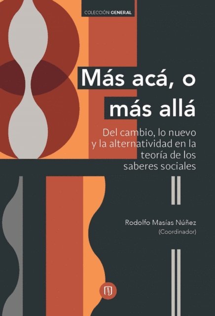 Rodolfo Masias Nunez - Más acá, o más allá: del cambio, lo nuevo y la alternatividad en la teoría de los saberes sociales, E-bok
