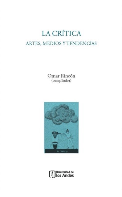Omar Rincon - La crítica: artes, medios y tendencias, E-bok