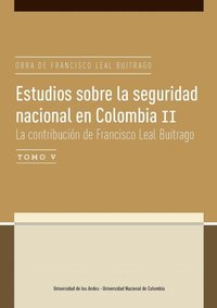 Estudios sobre la seguridad nacional en Colombia II. La contribuciÃ³n de Francisco Leal Buitrago Tomo V